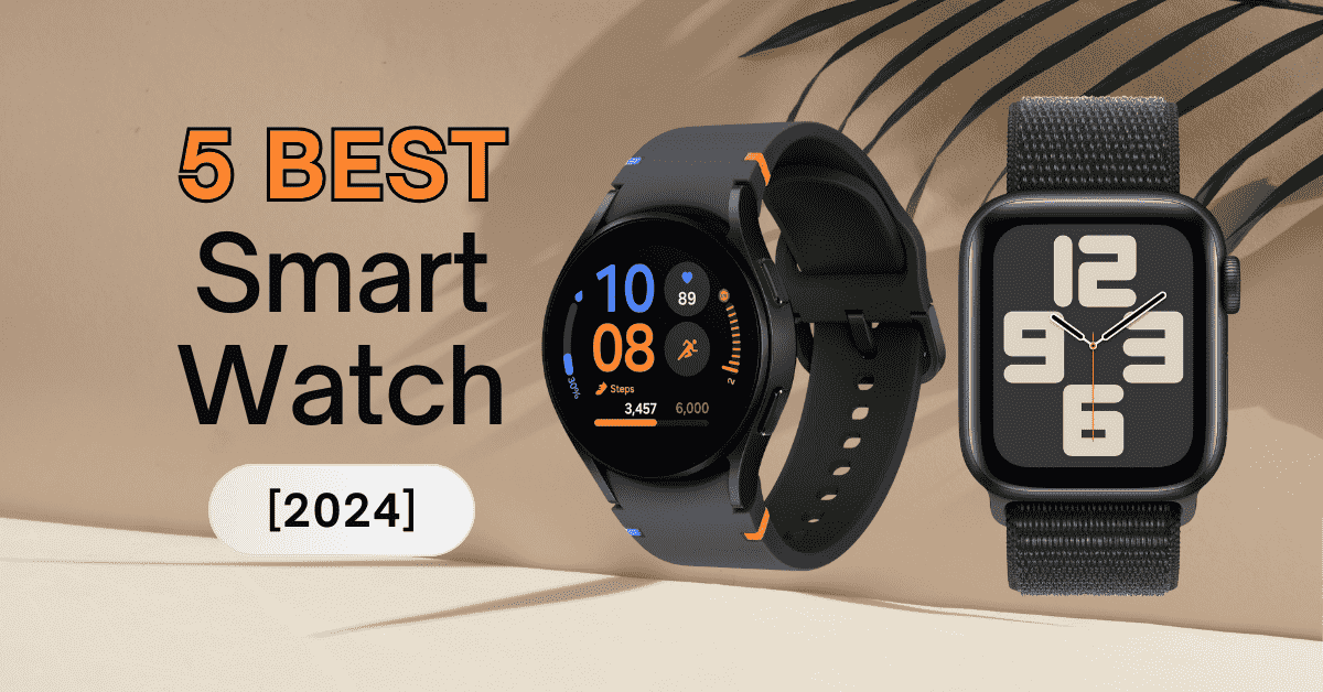 Top 5 Best Smart Watch [2024]