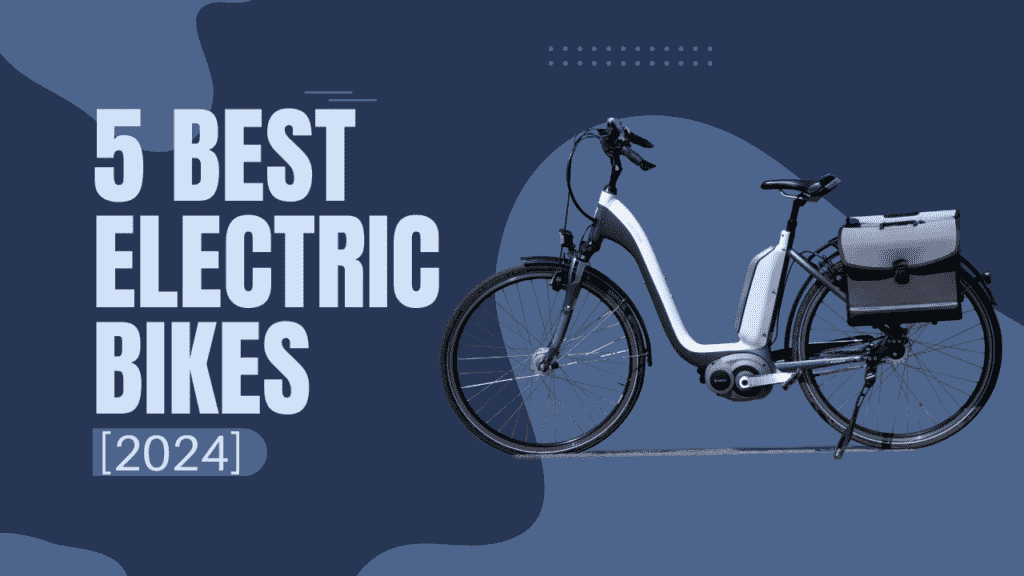 Top 5 Best Electric Bikes [2024]