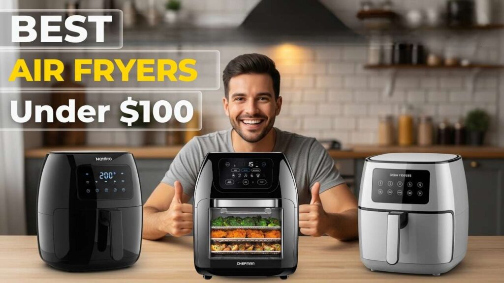 Best Air Fryers under $100